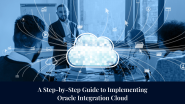 A Step-by-Step Guide to Implementing Oracle Integration Cloud