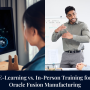 E-Learning vs. In-Person Training for Oracle Fusion Manufacturing